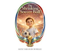 The Shrinking Soccer Ball: A World Cup Dream (Stories That Stay)