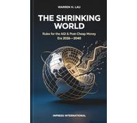 The Shrinking World: A Rules Based System for Surviving the 2026-2040 Collapse of Cheap Money & AGI