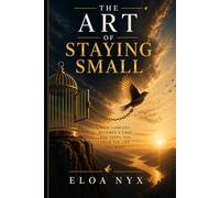 The Shrinking World: How Comfort Becomes a Cage and Keeps You From the Life You Want (Breaking the Invisible Patterns)