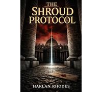The Shroud Protocol: A Nick Holt Vatican Thriller: 1 (The Vatican Operations)