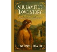 The Shulamite’s Love Story: From Wilderness to Wedding - An Allegory of Transformation and Redemption