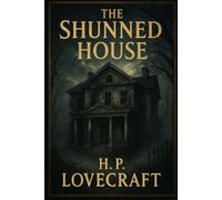 The Shunned House: A Classic Horror Tale by H. P. Lovecraft, Illustrated Edition with Gothic Pencil Art