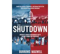 The Shutdown: America’s Longest Government Freeze and Its Lessons for Democracy: Inside the Politics, Economics, and Human Cost of the 2025 Historic Government Shutdown