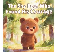 The Shy Bear Who Found His Courage: A gentle story about self-confidence, friendship, and kindness (Milo's Adventures Book 1)