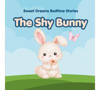 The Shy Bunny: A gentle bedtime story for toddlers, kids ages 2-5 (Sweet Dreams Bedtime Stories)