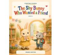 The Shy Bunny Who Wanted a Friend: A Gentle Preschool Story About Friendship, Courage, and Finding Your Voice (Starting School)