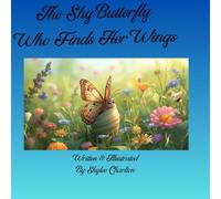 The Shy Butterfly Who Finds Her Wings: Confidence and Bravery Building Book For Young Readers