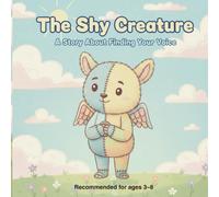 The Shy Creature: A Story About Finding Your Voice: 2 (The Little Feelings Series)