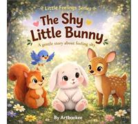 The Shy Little Bunny: A Gentle Story About Feeling Shy (Animals Little Feelings Series)