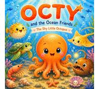 The Shy Little Octopus, OCTY: An adventure story of shame, friendship, and courage.