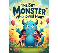 The Shy Monster Who Loved Hugs: A Heartwarming Children's Story for Ages 3-7 About Courage, Kindness, and Making New Friends