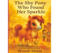The Shy Pony Who Found Her Sparkle; A Sweet Adventure of Bravery, Belonging, and Believing in Yourself: A Confidence-Building Story for Little Horse Lovers for Ages 6-12 (Farmyard Friends Series)