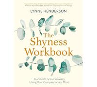 The Shyness Workbook: Take Control of Social Anxiety Using Your Compassionate Mind (Compassion Focused Therapy)