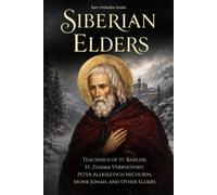 The Siberian Elders: Teachings of St. Basilisk, St. Zosima Verkhovsky, and the Desert Ascetics of Siberia