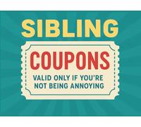 The Sibling Coupon Book: Ridiculous Vouchers for Rivalry, Revenge, and Occasional Affection
