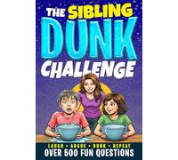 The Sibling Dunk Challenge: 500+ Hilarious & Honest Questions for Family Game Night, Holidays, Birthdays, & Group Gatherings