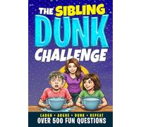 The Sibling Dunk Challenge: 500+ Hilarious & Honest Questions for Family Game Night, Holidays, Birthdays, & Group Gatherings