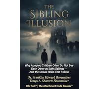 THE SIBLING ILLUSION: Why Adopted Children Often Do Not See Each Other as Safe Siblings - And the Sexual Risks That Follow (The Attachment Code Breaker Series)