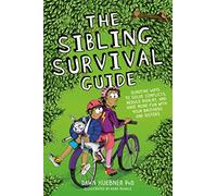 The Sibling Survival Guide: Surefire Ways to Solve Conflicts, Reduce Rivalry, and Have More Fun with your Brothers and Sisters
