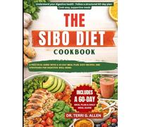 THE SIBO DIET COOKBOOK: A Practical Guide With A 60-Day Meal Plan, Easy Recipes, And Strategies For Digestive Well-Being
