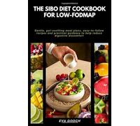 The SIBO Diet Cookbook for Low-FODMAP: Gentle, gut-soothing meal plans, easy-to-follow recipes and practical guidance to help reduce digestive discomfort