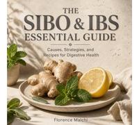 The SIBO & IBS Essential Guide: Causes, Strategies, and Recipes for Digestive Health: A Practical Guide to Understanding Your Gut, Managing Symptoms, ... Life with Low-FODMAP Recipes: 1 (Healthy You)