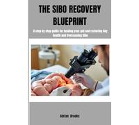 THE SIBO RECOVERY BLUEPRINT: A Step by Step Guide to Restoring Gut Health and Overcoming Sibo