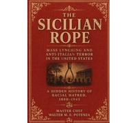 The Sicilian Rope: Mass Lynching and Anti-Italian Terror in the Unites States (Flavors + Knowledge)