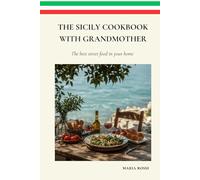 THE SICILY COOKBOOK WITH GRANDMOTHER: THE BEST STREET FOOD AT YOUR HOME - RECIPES FROM MEDITERRANEAN ISLAND - CUCINA PALERMO