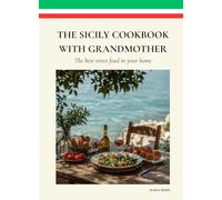 THE SICILY COOKBOOK WITH GRANDMOTHER: THE BEST STREET FOOD AT YOUR HOME - RECIPES FROM MEDITERRANEAN ISLAND - CUCINA PALERMO