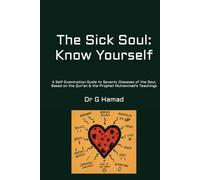 The Sick Soul: Know Yourself: A Self-Examination Guide to Seventy Diseases of the Soul, Based on the Qur'an and the Prophet Muhammad's Teachings (True Prophetic Medicine Publications)