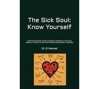 The Sick Soul: Know Yourself: A Self-Examination Guide to Seventy Diseases of the Soul, Based on the Qur'an and the Prophet Muhammad's Teachings (True Prophetic Medicine Publications)