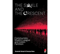 The Sickle and the Crescent: Communists, Muslim League and India's Partition