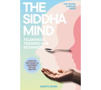 The Siddha Mind: Telekinesis Training for Beginners: 4 (The Tantric Sciences)