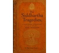 The Siddhartha Tragedies: A Visionary Scripture of the Near Awakened (Ancient Sacred Texts and from the Mystical Scriptorium)