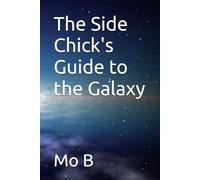 The Side Chick's Guide to the Galaxy