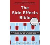 The Side Effects Bible: The Dietary Solution To The Unwanted Side Effects Of Common Medications