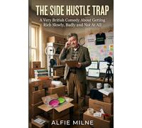 The Side Hustle Trap: A Very British Comedy About Getting Rich Slowly, Badly and Not At All