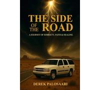 The Side of The Road: A journey of Sobriety, Faith & Healing