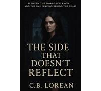 The Side That Doesn’t Reflect: "Between the world you know… and the one lurking behind the glass": 1 (Chronicles of the Other Side)