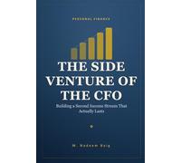 THE SIDE VENTURE OF THE CFO: Building a Second Income Stream That Actually Lasts (PERSONAL FINANCE)
