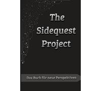 The Sidequest Project: Das Buch für neue Perspektiven