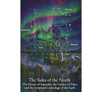 The Sides of the North: The Mount of Assembly, The Garden of Eden, and the Scriptural Cosmology of the Earth: 3 (YOU'VE BEEN LIED TO!)