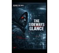 The Sideways Glance: A Cyberpunk Story of Blind Spots, Hidden Routes, and Two Truths in One System (Behind the Wall Stories)