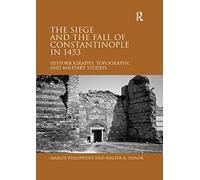 The Siege and the Fall of Constantinople in 1453: Historiography, Topography, and Military Studies