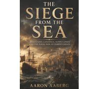 The Siege from the Sea: Blockades, Landings, Supply Lines, and the Naval Side of Famous Sieges