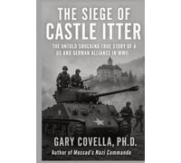 The Siege of Castle Itter: The Untold Shocking True Story of a US and German Alliance in WWII