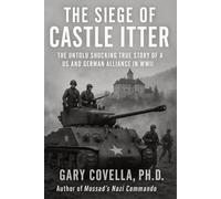 The Siege of Castle Itter: The Untold Shocking True Story of a US and German Alliance in WWII