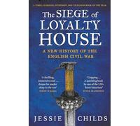 The Siege of Loyalty House: A new history of the English Civil War