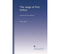 The siege of Port Arthur: records of an eye-witness: Volume 12